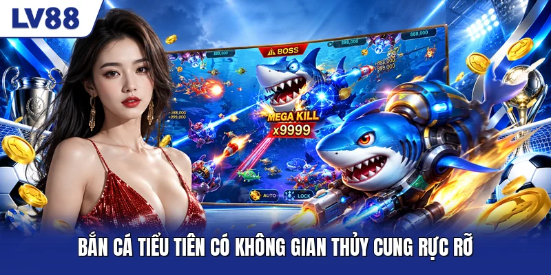 Bắn Cá Tiểu Tiên có không gian thủy cung rực rỡ Bắn Cá Tiểu Tiên có không gian thủy cung rực rỡ