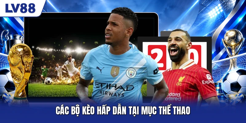 Các bộ kèo hấp dẫn tại mục thể thao Các bộ kèo hấp dẫn tại mục thể thao
