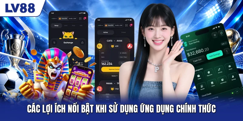 Các lợi ích nổi bật khi sử dụng ứng dụng chính thức