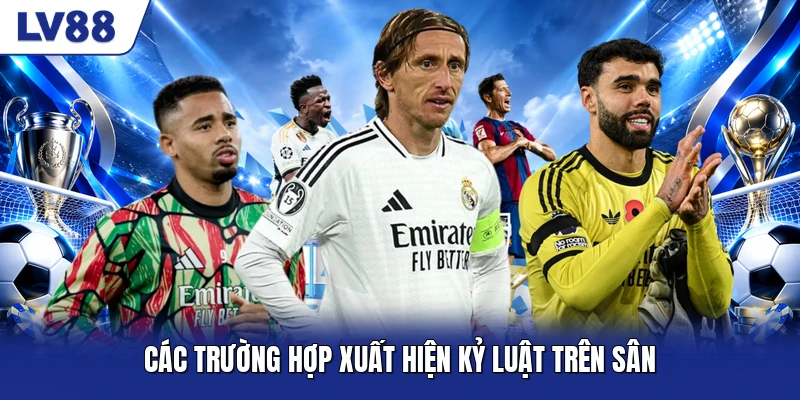 Các trường hợp xuất hiện kỷ luật trên sân
