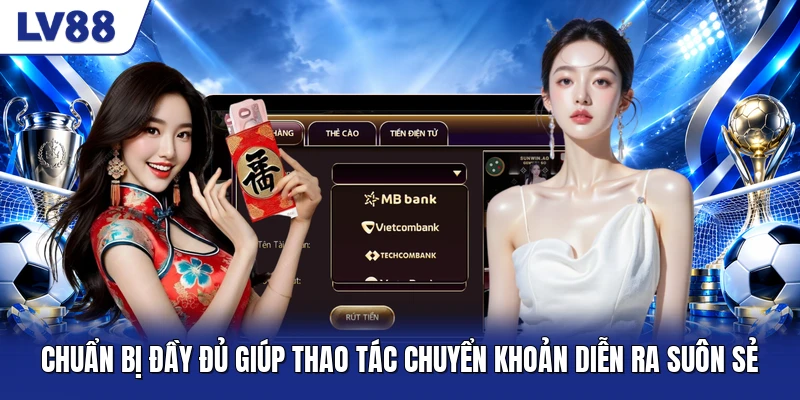 Chuẩn bị đầy đủ giúp thao tác chuyển khoản diễn ra suôn sẻ Chuẩn bị đầy đủ giúp thao tác chuyển khoản diễn ra suôn sẻ