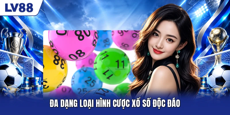 Đa dạng loại hình cược xổ số độc đáo Đa dạng loại hình cược xổ số độc đáo