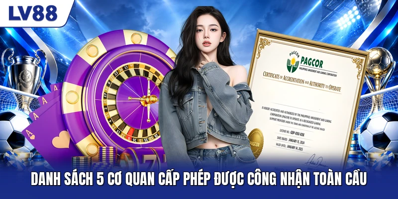 Danh sách 5 cơ quan cấp phép được công nhận toàn cầu