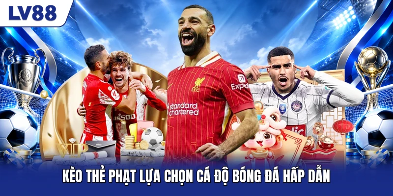 Kèo thẻ phạt lựa chọn cá độ bóng đá hấp dẫn