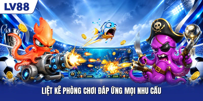 Liệt kê phòng chơi đáp ứng mọi nhu cầu