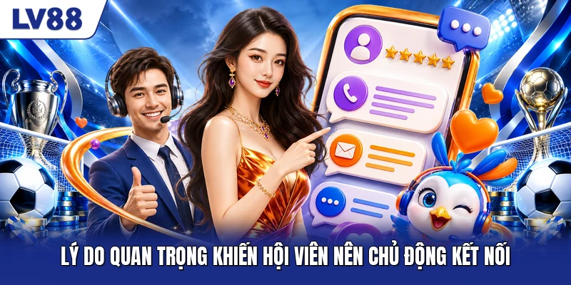 Lý do quan trọng khiến hội viên nên chủ động kết nối