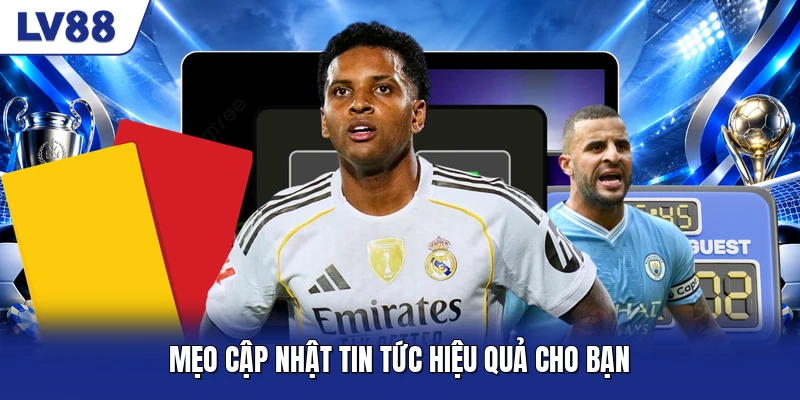 Mẹo cập nhật tin tức hiệu quả cho bạn
