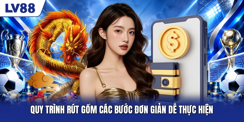 Quy trình rút gồm các bước đơn giản dễ thực hiện Quy trình rút gồm các bước đơn giản dễ thực hiện